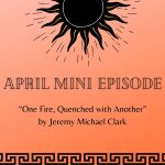 April Mini Episode: One Fire, Quenched with Another